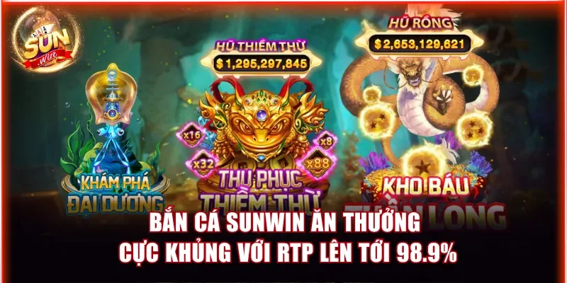 Bắn Cá Sunwin - Ăn Thưởng Cực Khủng Với RTP Lên Tới 98.9% 1 Bắn cá Sunwin