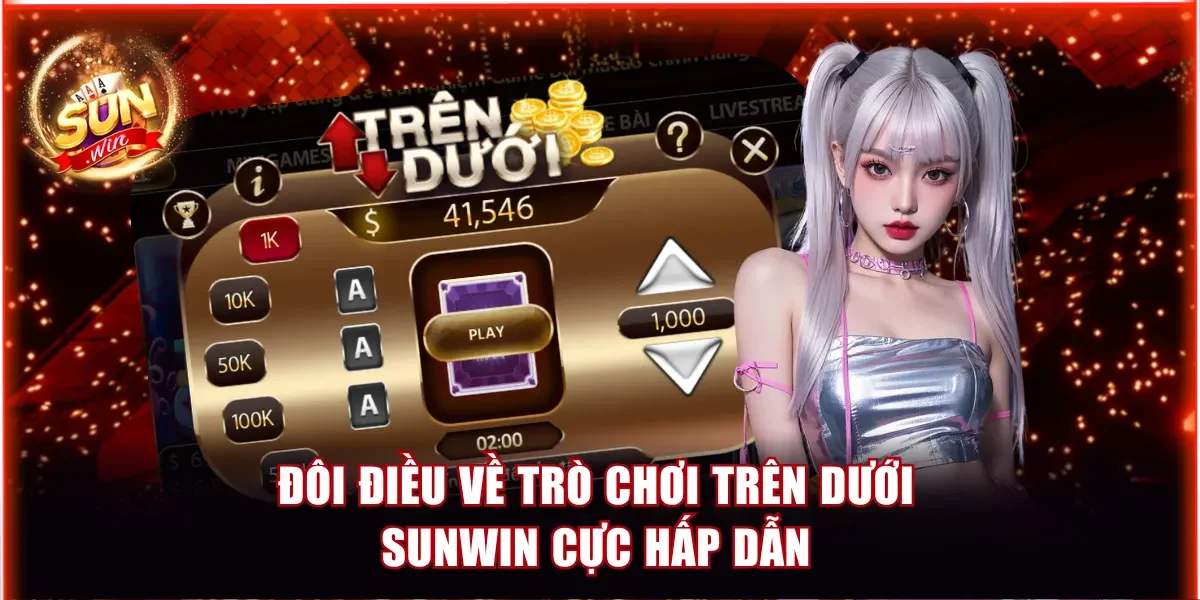 Trên Dưới Sunwin - Bộ Luật Chơi Cực Dễ Hiểu Cho Người Mới 2 Đôi điều về trò chơi Trên dưới Sunwin cực hấp dẫn