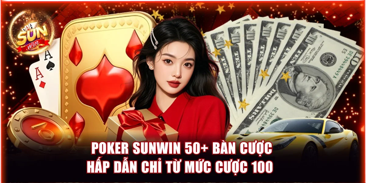Poker Sunwin - 50+ Bàn Cược Hấp Dẫn Chỉ Từ Mức Cược 100 1 Poker Sunwin