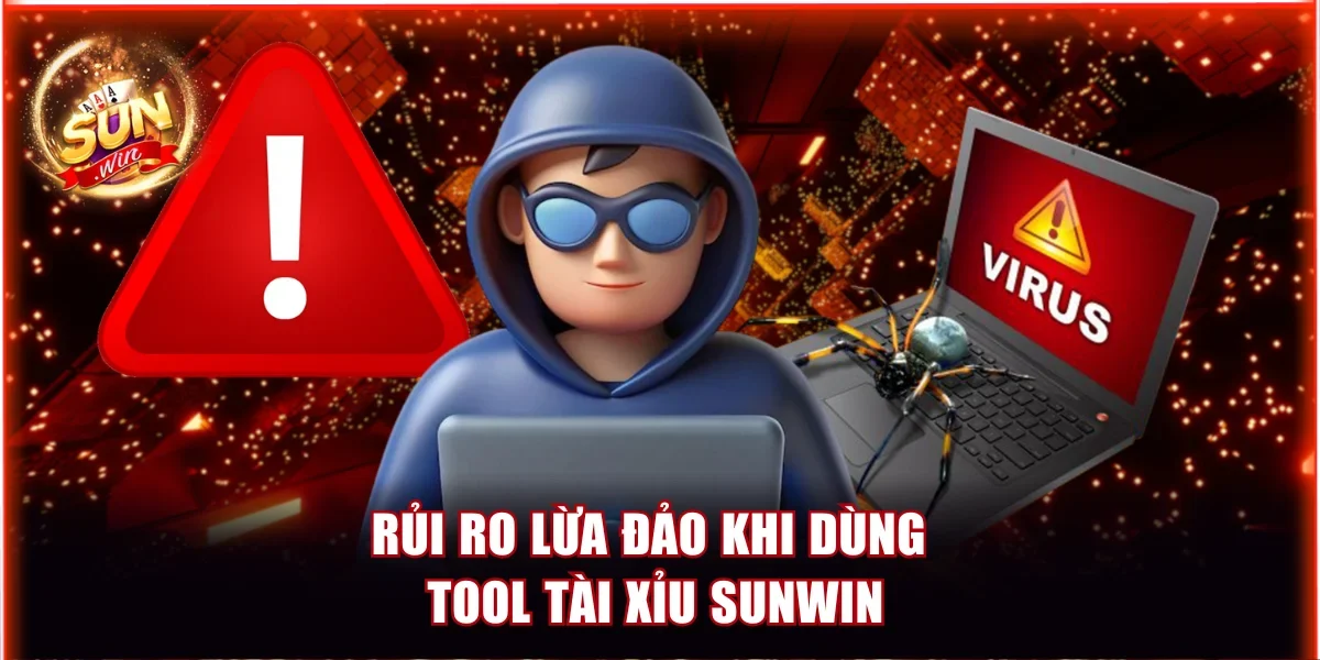 Hiểu Về Tool Tài Xỉu Sunwin Và Những Rủi Ro Cần Chú Ý 3 Rủi ro lừa đảo khi dùng tool tài xỉu Sunwin