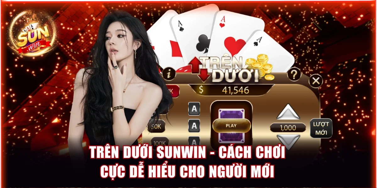 Trên Dưới Sunwin - Bộ Luật Chơi Cực Dễ Hiểu Cho Người Mới 1 Trên dưới Sunwin