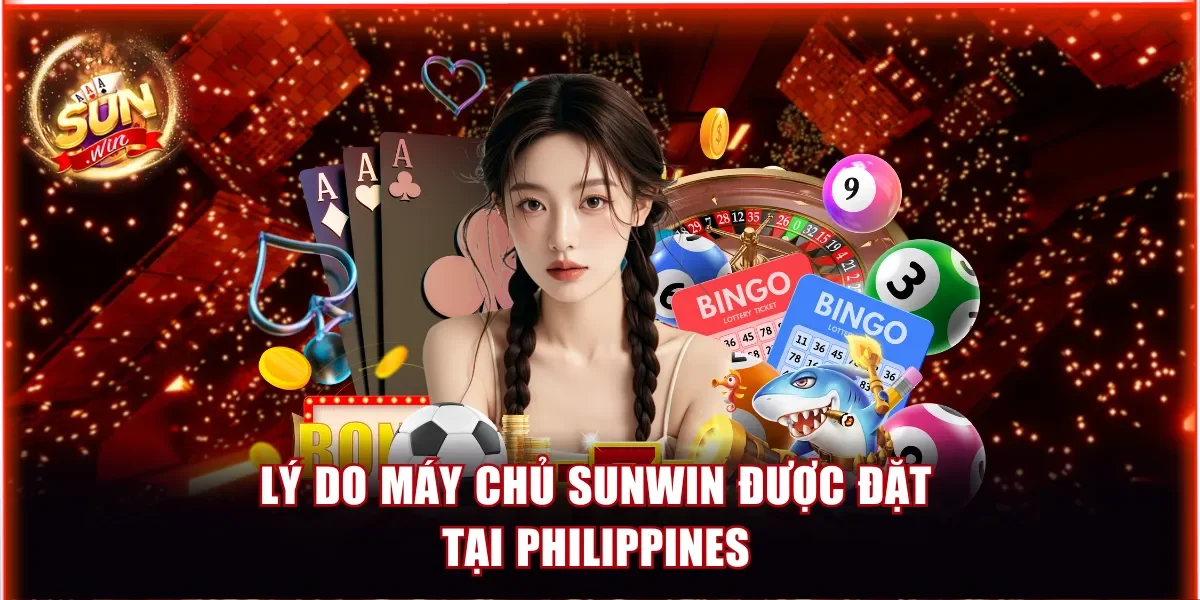 Sunwin Máy Chủ Ở Đâu? Cổng Game Cá Cược Không Độ Trễ 3 Lý do máy chủ Sunwin được đặt tại Philippines
