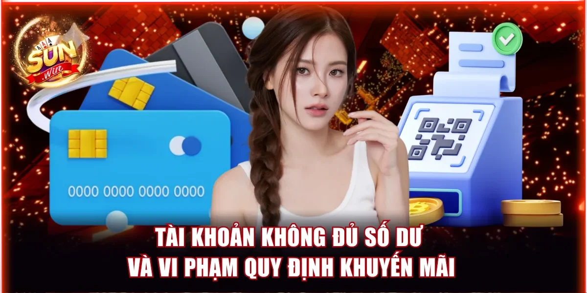 Tại Sao Không Rút Được Tiền Trong Sunwin - Cách Xử Lý Nhanh 3 Tài khoản không đủ số dư và vi phạm quy định khuyến mãi