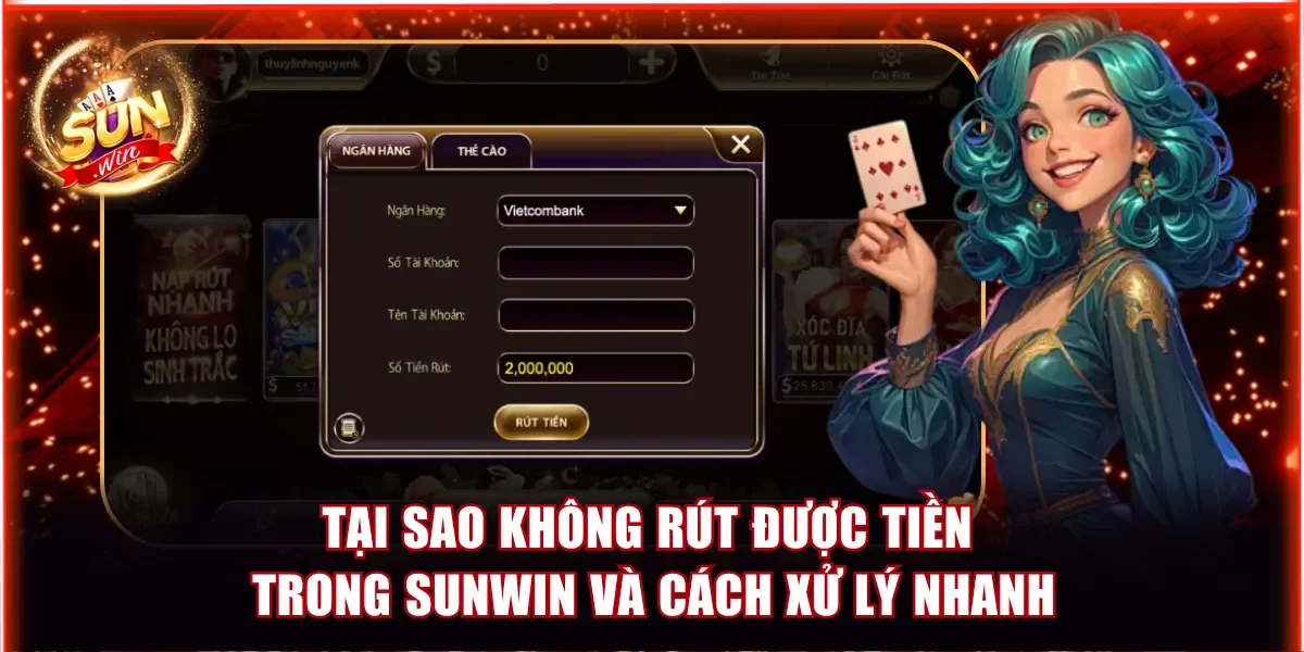 Tại Sao Không Rút Được Tiền Trong Sunwin - Cách Xử Lý Nhanh 2 Tại sao không rút được tiền trong Sunwin và cách xử lý nhanh