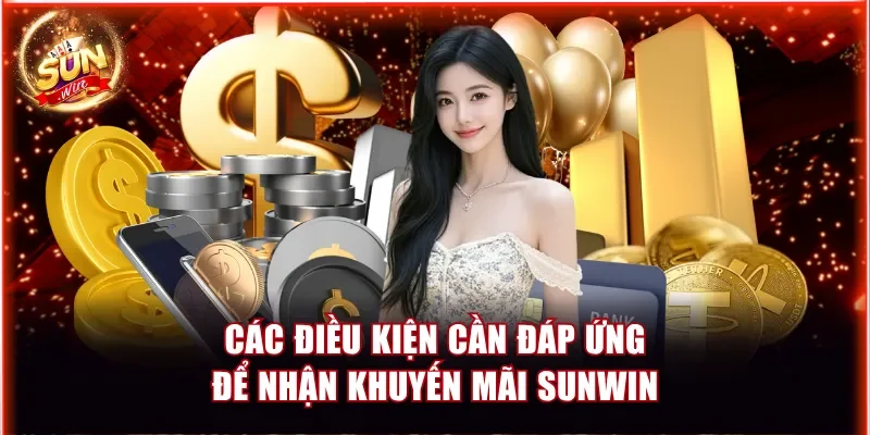 Các điều kiện cần đáp ứng để nhận khuyến mãi Sunwin