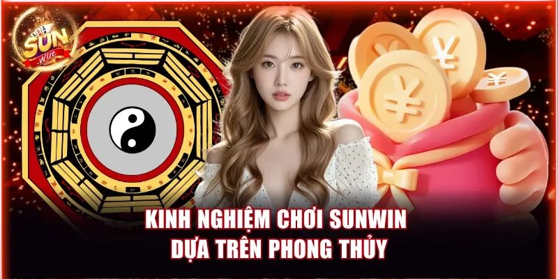 Kinh Nghiệm Chơi Sunwin Từ Cao Thủ Lâu Năm Cho Người Mới 3 Kinh nghiệm chơi Sunwin dựa trên phong thủy