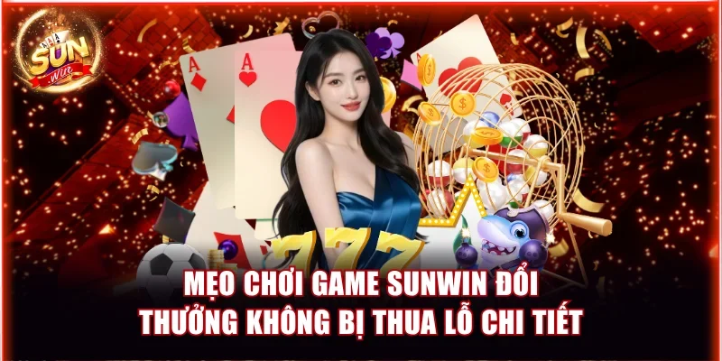 Mẹo Chơi Game Sunwin Đổi Thưởng Không Bị Thua Lỗ Chi Tiết 4 Mẹo chơi game Sunwin gồm nhiều phương pháp soi cầu logic